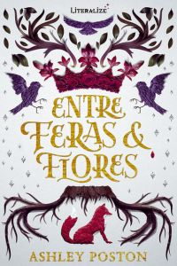 capa do livro entre feras e flores de ashley poston para ilustrar o artigo literário sobre 15 livros de Fantasia em Volume unico