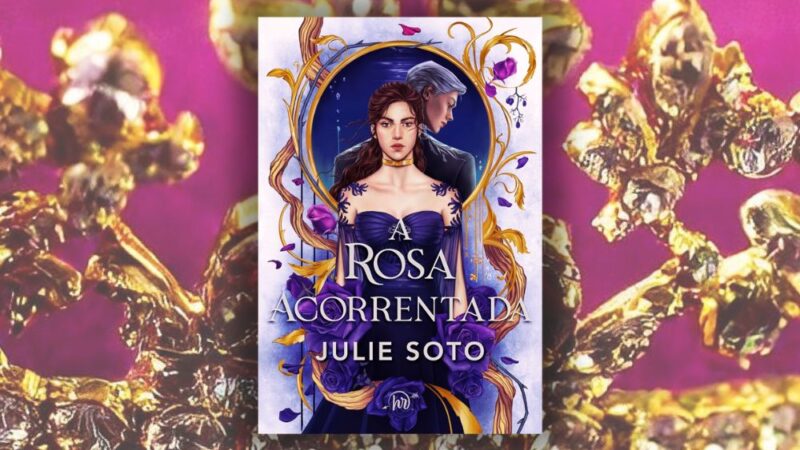 Resenha: A Rosa Acorrentada, de Julie Soto